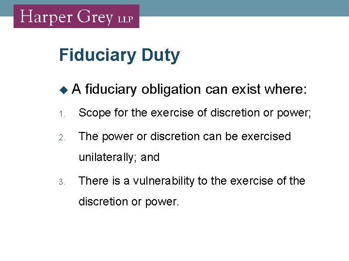 Fiduciary Duty A fiduciary obligation can exist where: 1. Scope for the exercise of