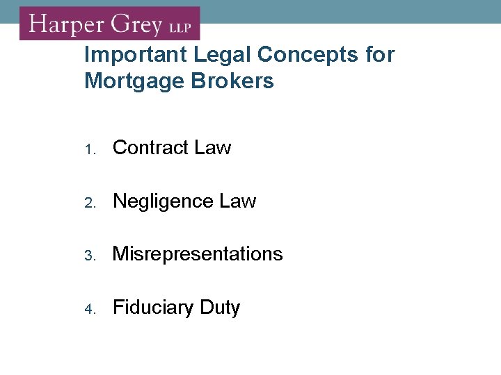 Important Legal Concepts for Mortgage Brokers 1. Contract Law 2. Negligence Law 3. Misrepresentations