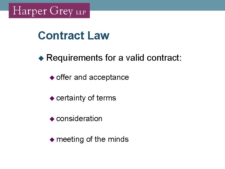 Contract Law Requirements for a valid contract: offer and acceptance certainty of terms consideration