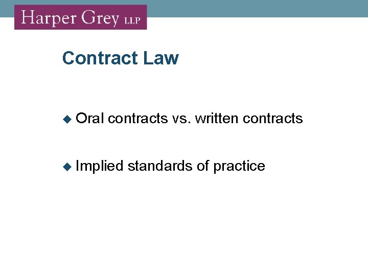 Contract Law Oral contracts vs. written contracts Implied standards of practice 