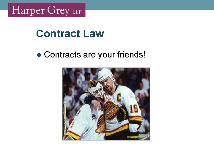 Contract Law Contracts are your friends! 