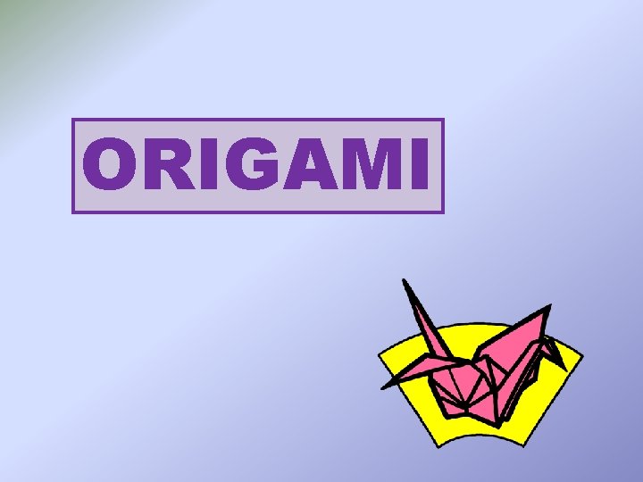 ORIGAMI 