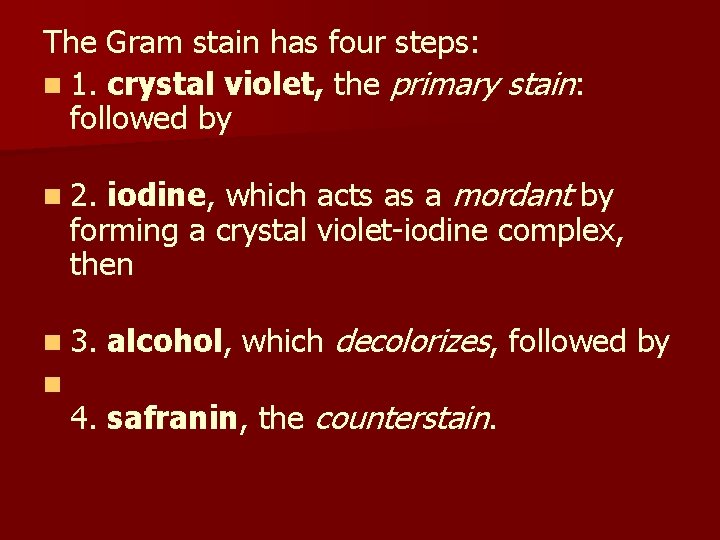 The Gram stain has four steps: n 1. crystal violet, the primary stain: followed