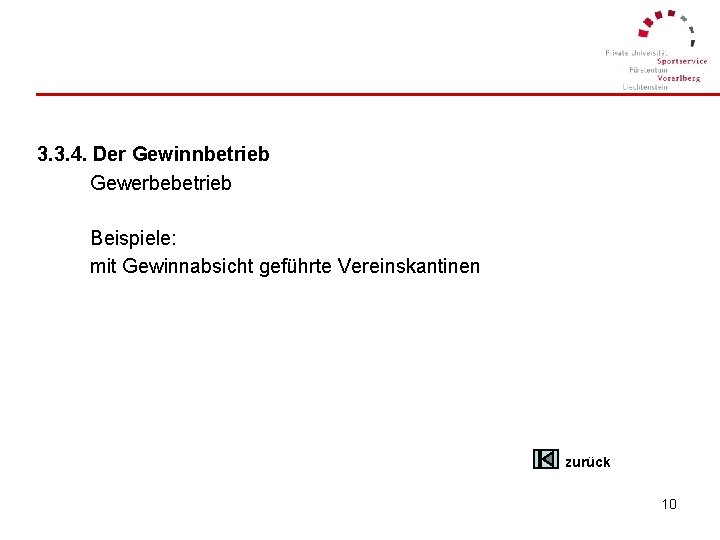 3. 3. 4. Der Gewinnbetrieb Gewerbebetrieb Beispiele: mit Gewinnabsicht geführte Vereinskantinen zurück 10 