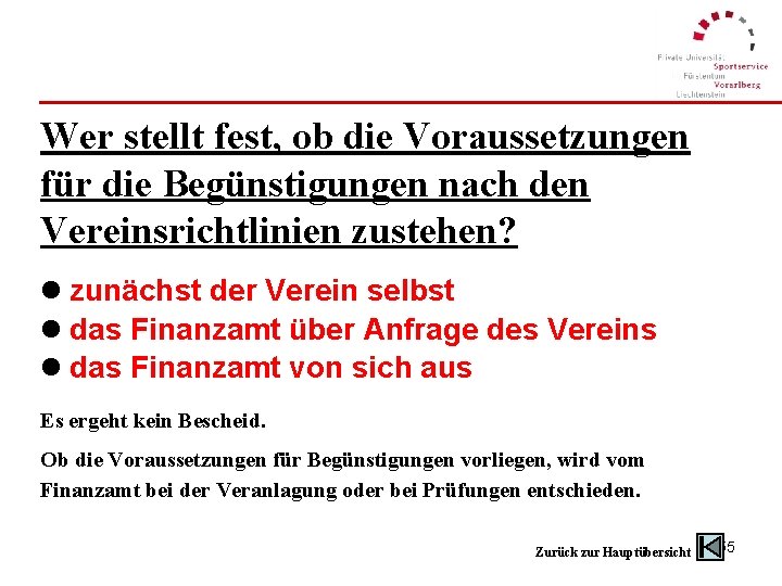 Wer stellt fest, ob die Voraussetzungen für die Begünstigungen nach den Vereinsrichtlinien zustehen? l