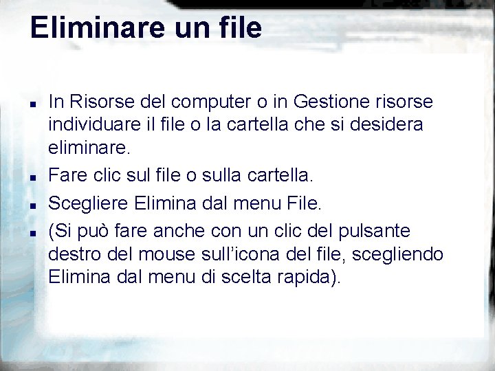 Eliminare un file n n In Risorse del computer o in Gestione risorse individuare