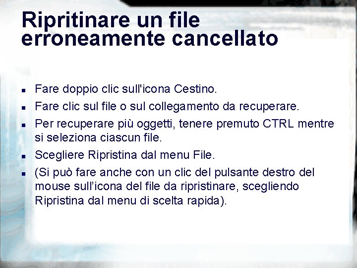 Ripritinare un file erroneamente cancellato n n n Fare doppio clic sull'icona Cestino. Fare