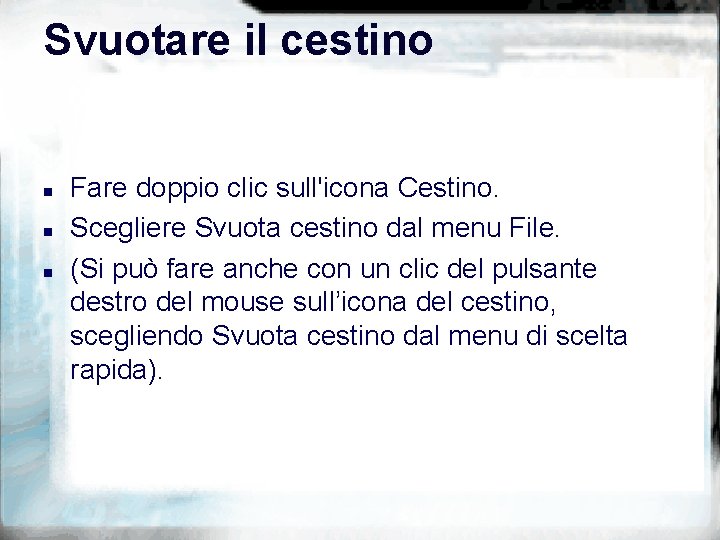 Svuotare il cestino n n n Fare doppio clic sull'icona Cestino. Scegliere Svuota cestino