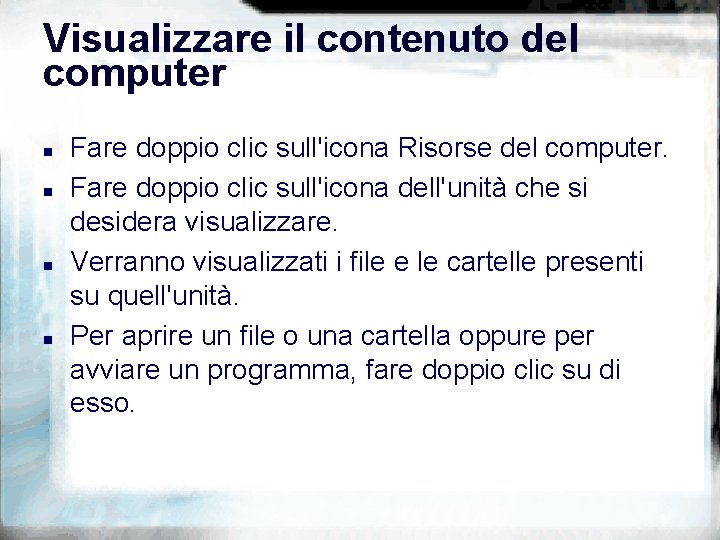 Visualizzare il contenuto del computer n n Fare doppio clic sull'icona Risorse del computer.