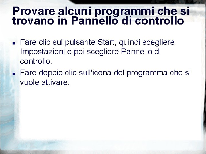 Provare alcuni programmi che si trovano in Pannello di controllo n n Fare clic