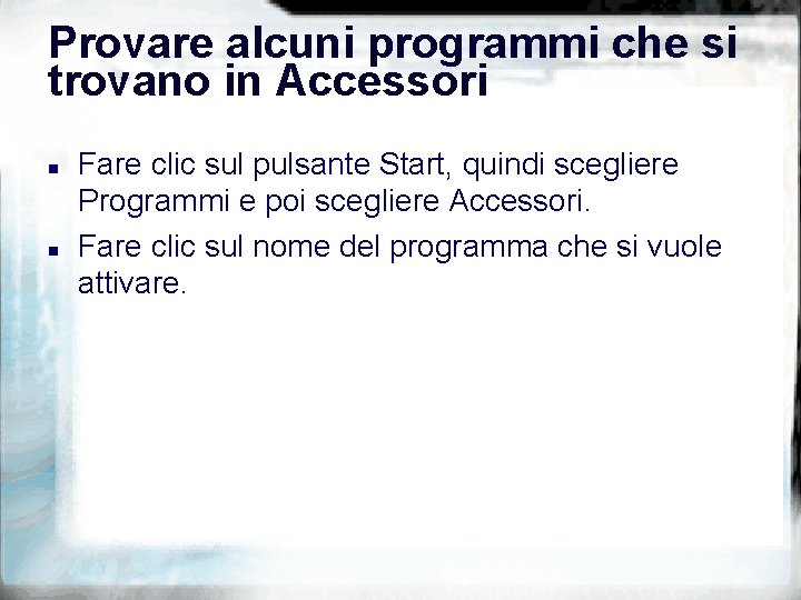 Provare alcuni programmi che si trovano in Accessori n n Fare clic sul pulsante