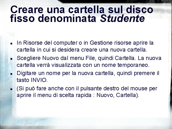 Creare una cartella sul disco fisso denominata Studente n n In Risorse del computer