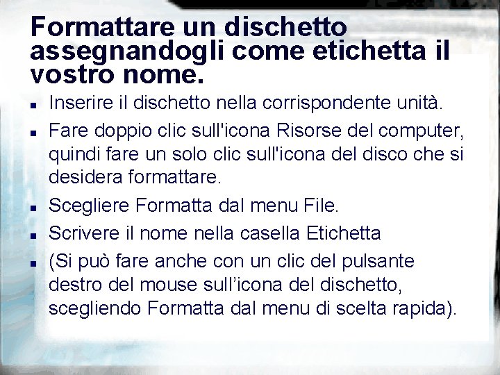 Formattare un dischetto assegnandogli come etichetta il vostro nome. n n n Inserire il