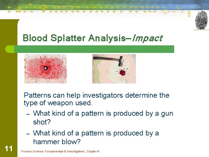Blood Splatter Analysis—Impact Patterns can help investigators determine the type of weapon used. – Blood Splatter Analysis—Impact Patterns can help investigators determine the type of weapon used. –