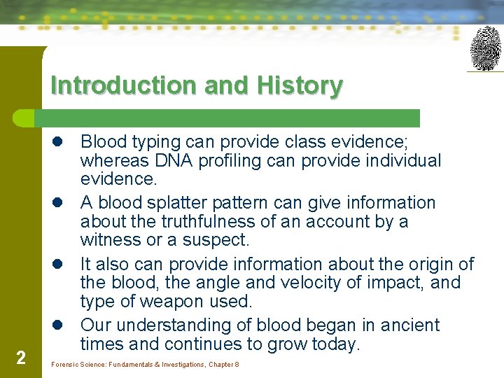 Introduction and History Blood typing can provide class evidence; whereas DNA profiling can provide