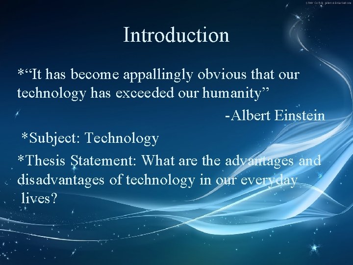 Introduction *“It has become appallingly obvious that our technology has exceeded our humanity” -Albert
