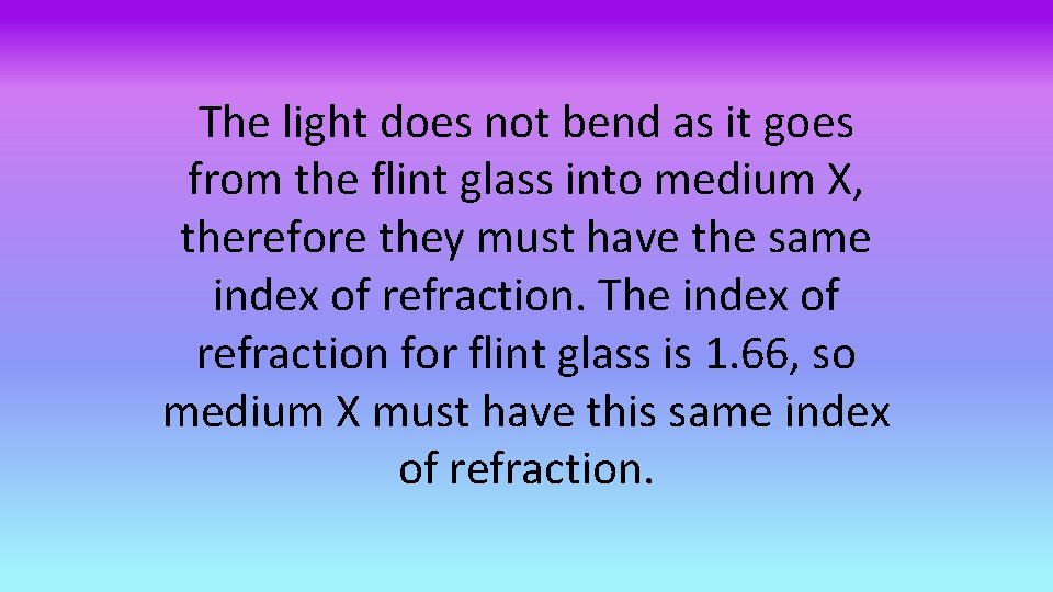 The light does not bend as it goes from the flint glass into medium