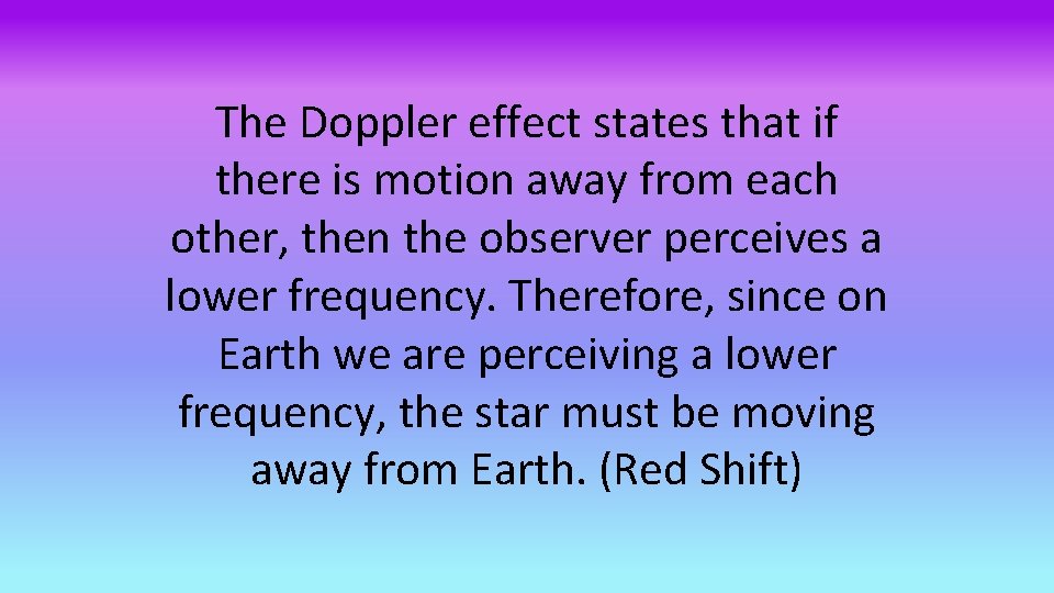 The Doppler effect states that if there is motion away from each other, then