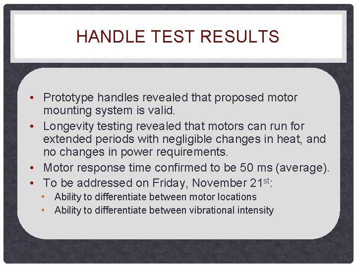 HANDLE TEST RESULTS • Prototype handles revealed that proposed motor mounting system is valid. HANDLE TEST RESULTS • Prototype handles revealed that proposed motor mounting system is valid.