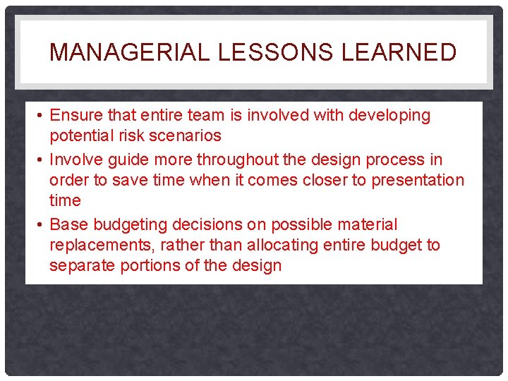 MANAGERIAL LESSONS LEARNED • Ensure that entire team is involved with developing potential risk MANAGERIAL LESSONS LEARNED • Ensure that entire team is involved with developing potential risk