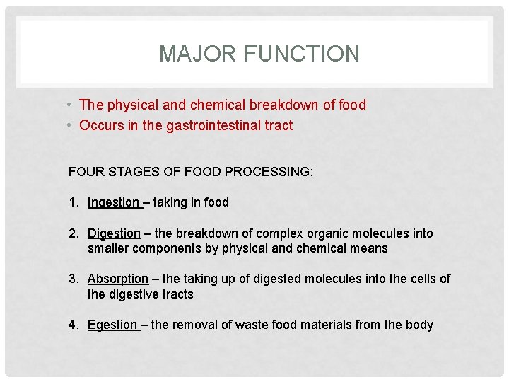 MAJOR FUNCTION • The physical and chemical breakdown of food • Occurs in the