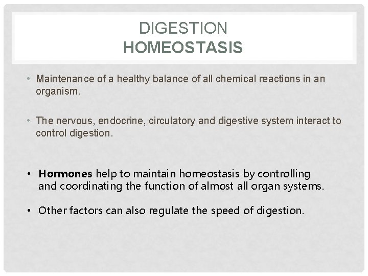 DIGESTION HOMEOSTASIS • Maintenance of a healthy balance of all chemical reactions in an