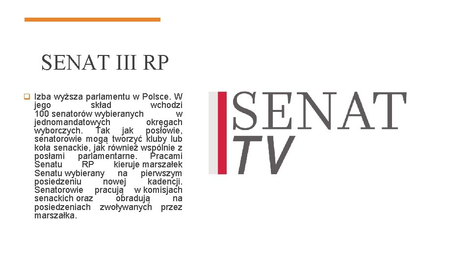 SENAT III RP q Izba wyższa parlamentu w Polsce. W jego skład wchodzi 100