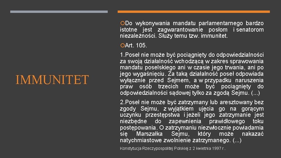  Do wykonywania mandatu parlamentarnego bardzo istotne jest zagwarantowanie posłom i senatorom niezależności. Służy