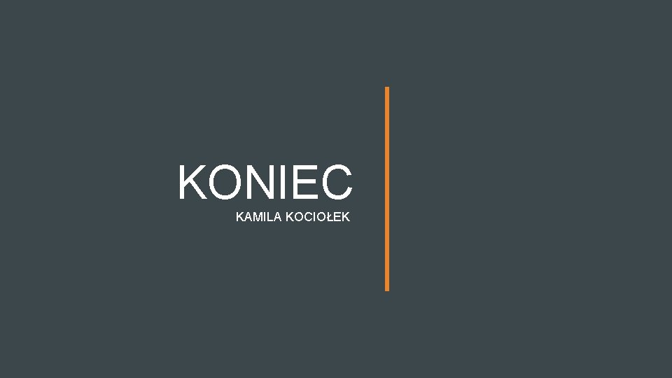 KONIEC KAMILA KOCIOŁEK 