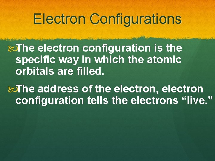 Electron Configurations The electron configuration is the specific way in which the atomic orbitals