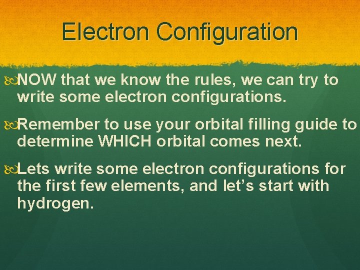 Electron Configuration NOW that we know the rules, we can try to write some