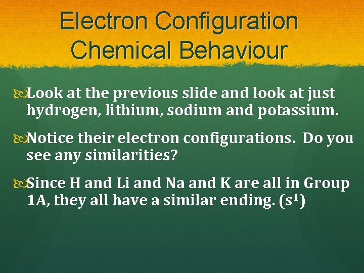 Electron Configuration Chemical Behaviour Look at the previous slide and look at just hydrogen,