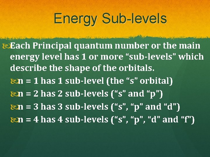 Energy Sub-levels Each Principal quantum number or the main energy level has 1 or