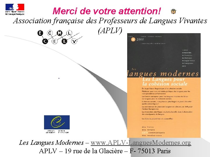 Merci de votre attention! Association française des Professeurs de Langues Vivantes (APLV) Les Langues