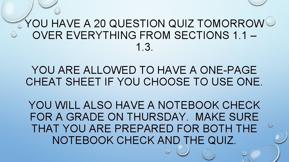 YOU HAVE A 20 QUESTION QUIZ TOMORROW OVER EVERYTHING FROM SECTIONS 1. 1 –