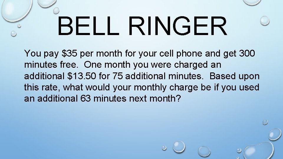 BELL RINGER You pay $35 per month for your cell phone and get 300
