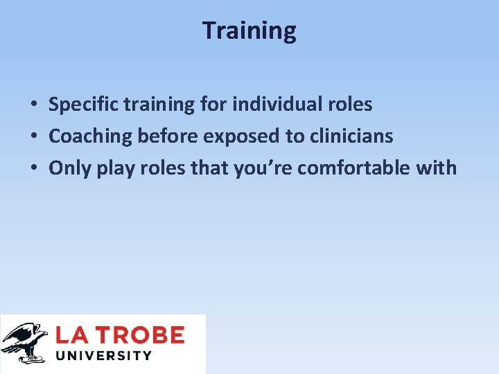 Training • Specific training for individual roles • Coaching before exposed to clinicians •