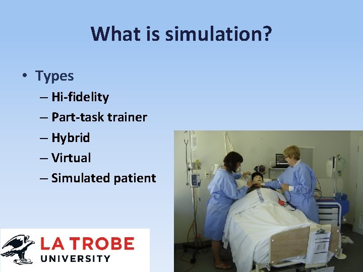 What is simulation? • Types – Hi-fidelity – Part-task trainer – Hybrid – Virtual