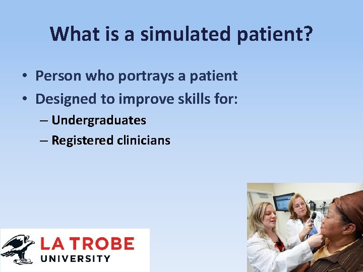 What is a simulated patient? • Person who portrays a patient • Designed to