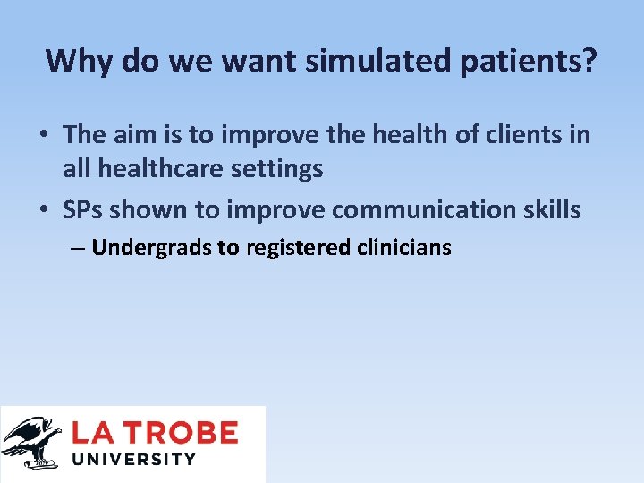 Why do we want simulated patients? • The aim is to improve the health
