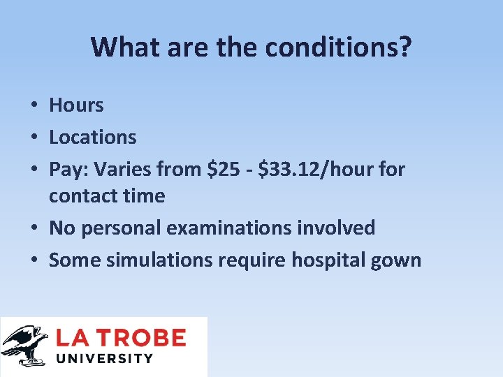 What are the conditions? • Hours • Locations • Pay: Varies from $25 -