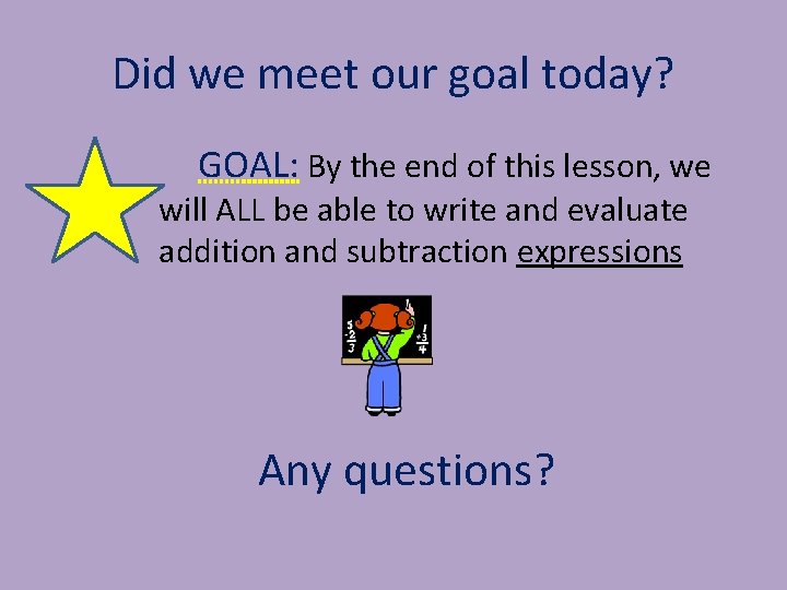 Did we meet our goal today? GOAL: By the end of this lesson, we