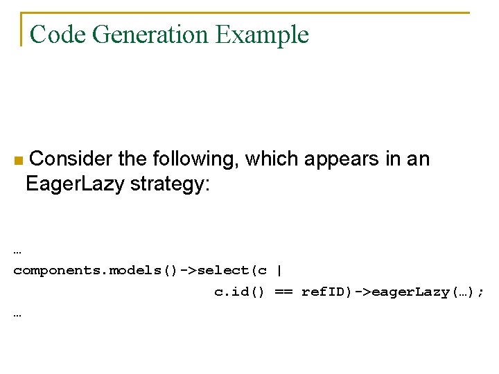 Code Generation Example n Consider the following, which appears in an Eager. Lazy strategy: