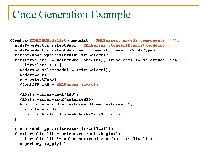 Code Generation Example CCom. Ptr<IXMLDOMNode. List> models 0 = XMLParser: : models(components, ""); node.