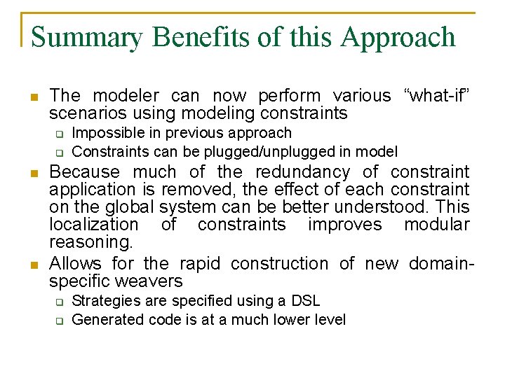 Summary Benefits of this Approach n The modeler can now perform various “what-if” scenarios