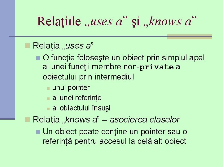 Relaţiile „uses a” şi „knows a” n Relaţia „uses a” n O funcţie foloseşte