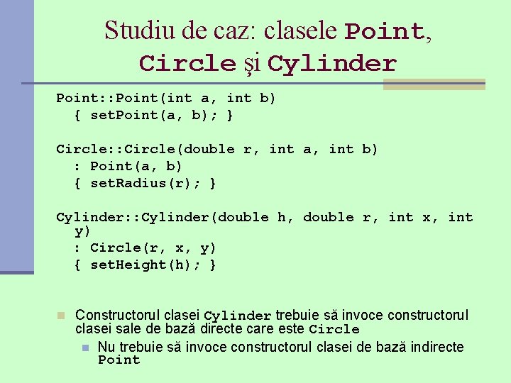Studiu de caz: clasele Point, Circle şi Cylinder Point: : Point(int a, int b)