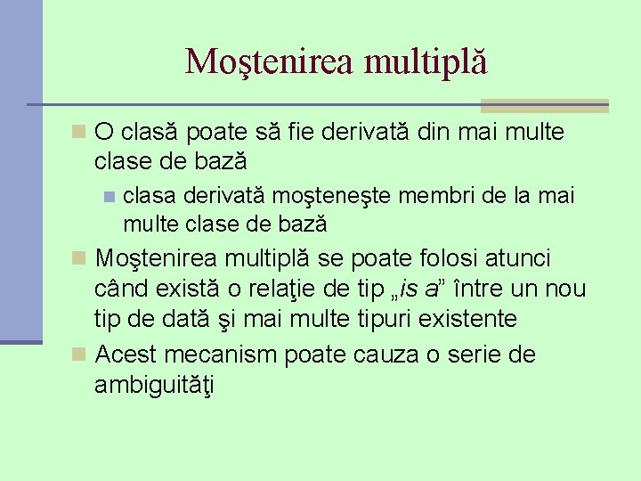 Moştenirea multiplă n O clasă poate să fie derivată din mai multe clase de