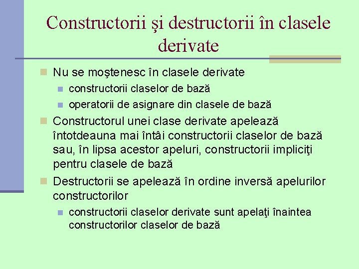 Constructorii şi destructorii în clasele derivate n Nu se moştenesc în clasele derivate n