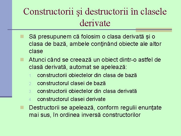 Constructorii şi destructorii în clasele derivate n Să presupunem că folosim o clasa derivată